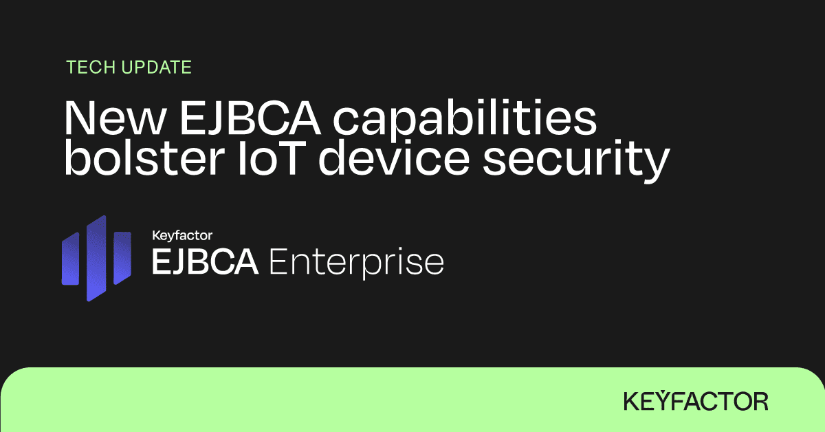 Neue EJBCA Funktionen verstärken IoT Gerätesicherheit